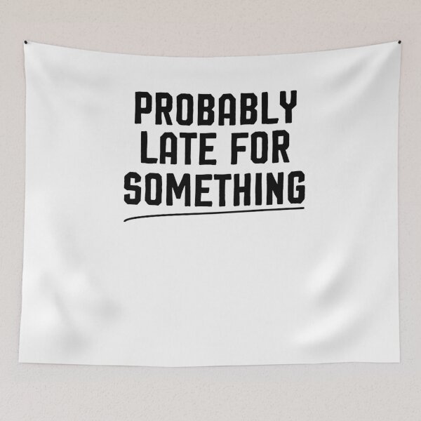 Item preview, Probably Late For Something - Sarcastic Shirt,Funny Shirts, Funny Shirt, Shirts With Sayings, Funny T-Shirt, Funny Tees, Funny T Shirt designed and sold by Noussairox.