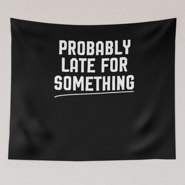 Item preview, Probably Late For Something - Sarcastic Shirt,Funny Shirts, Funny Shirt, Shirts With Sayings, Funny T-Shirt, Funny Tees, Funny T Shirt designed and sold by Noussairox.