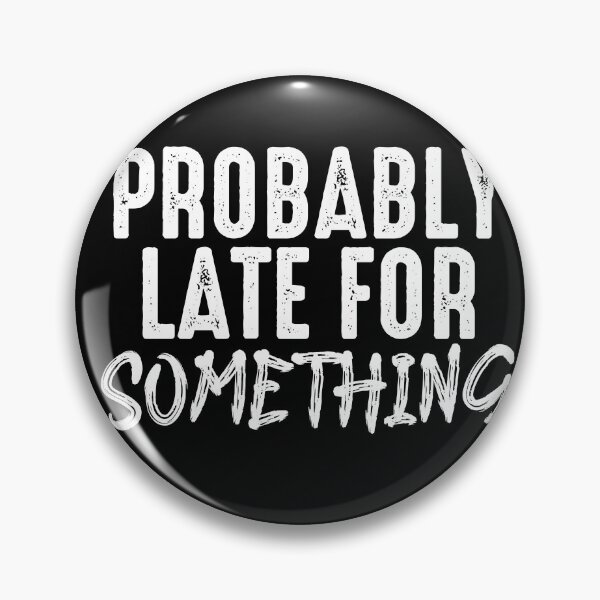 Item preview, Probably Late For Something - Sarcastic Shirt,Funny Shirts, Funny Shirt, Shirts With Sayings, Funny T-Shirt, Funny Tees, Funny T Shirt designed and sold by Noussairox.