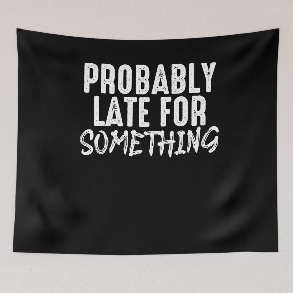 Item preview, Probably Late For Something - Sarcastic Shirt,Funny Shirts, Funny Shirt, Shirts With Sayings, Funny T-Shirt, Funny Tees, Funny T Shirt designed and sold by Noussairox.