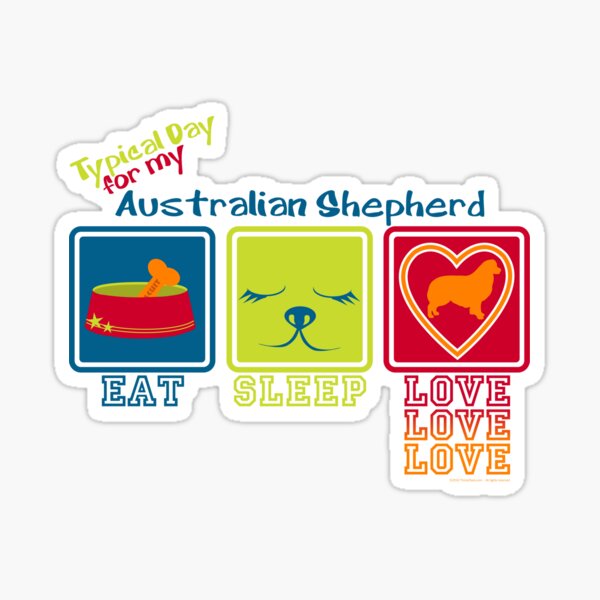 Typical Day For My Australian Shepherd Sticker