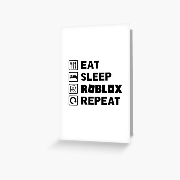 Eat Sleep Roblox Repeat Greeting Card By Adobestock Redbubble - roblox eat sleep play repeat photographic print