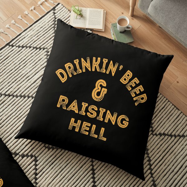 Drinkin Beer And Raising Hell Floor Pillow