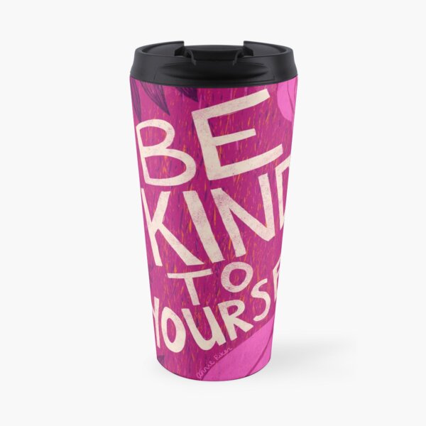 Be Kind To Yourself Travel Coffee Mug