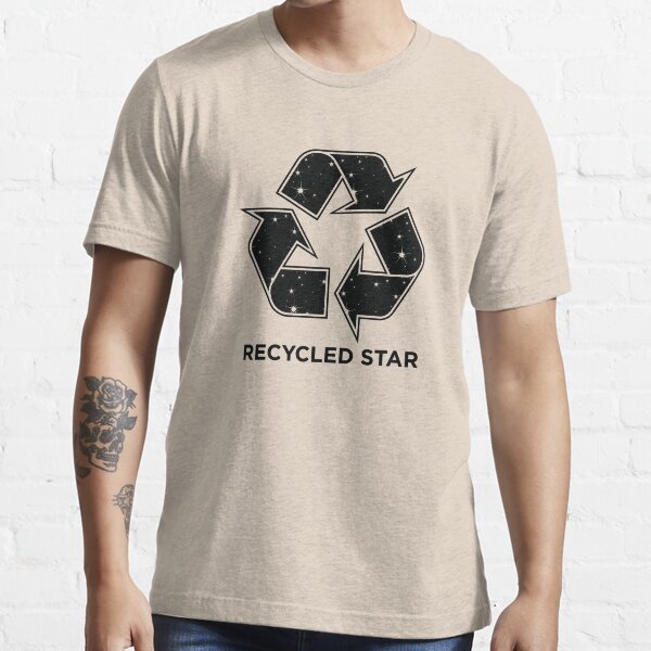 "Die Erde und jedes Lebewesen besteht aus Sternenmaterial". Wir bestehen alle aus recycelten Atomen. Essential T-Shirt
