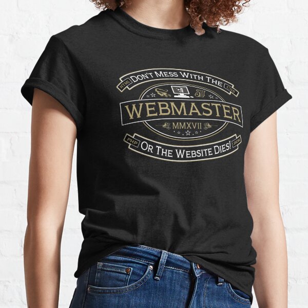 Don't Mess With The Webmaster Funny Webmaster Saying for Website Programmers Classic T-Shirt