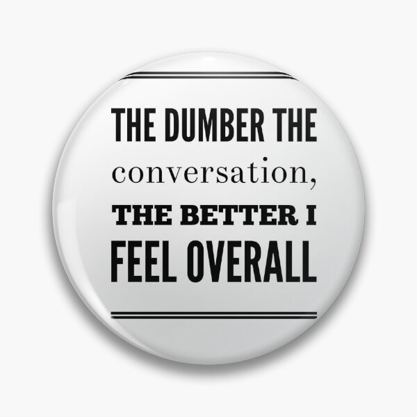 Item preview, The Dumber The Conversation, The Better I Feel Overall designed and sold by OfferHeat.