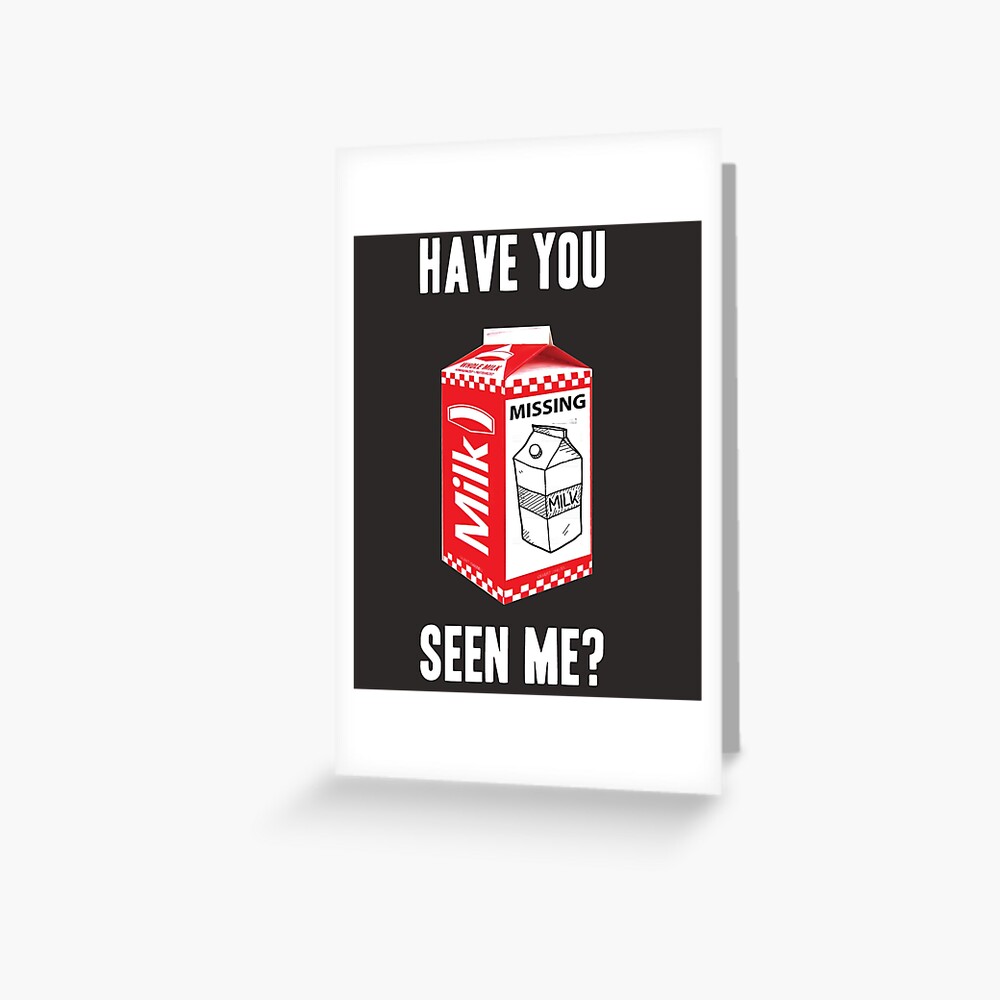 "Have You Seen Me? Missing Milk Carton" Greeting Card for Sale by