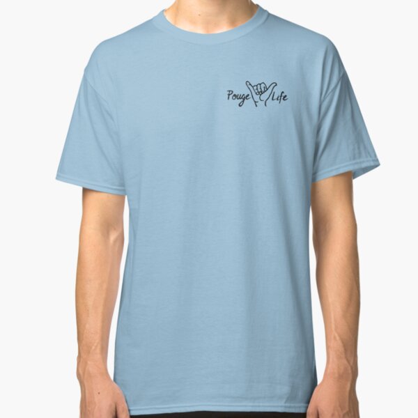 Pouge Life Classic T-Shirt