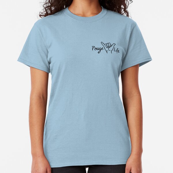 Pouge Life Classic T-Shirt
