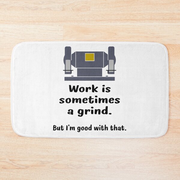 Item preview, Work is sometimes a grind, but I'm good with that designed and sold by FinalCut55.