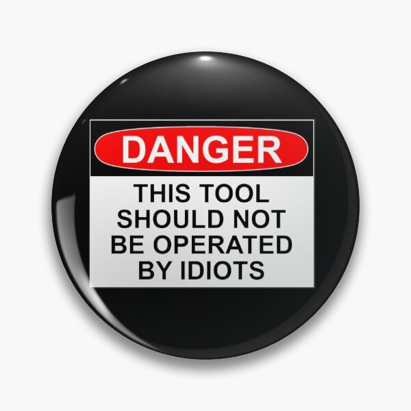 Item preview, DANGER: THIS TOOL SHOULD NOT BE OPERATED BY IDIOTS designed and sold by Bundjum.