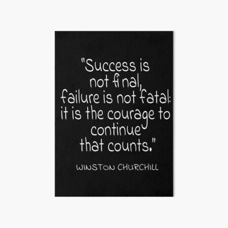 "Success is not final, failure is not fatal: it is the courage to continue that counts." White Text Quote Art Board Print