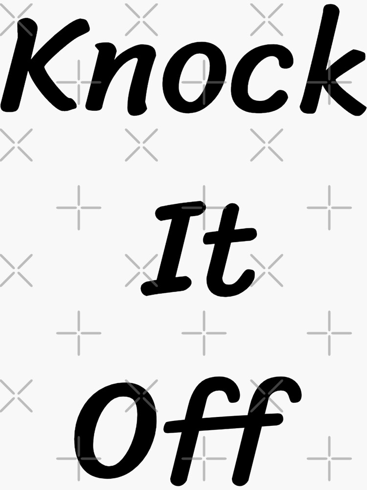 "Knock It Off " Sticker by dheifallah00 Redbubble