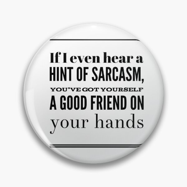 Item preview, If I Even Hear A Hint Of Sarcasm, You've Got Yourself A Good Friend On Your Hands designed and sold by OfferHeat.