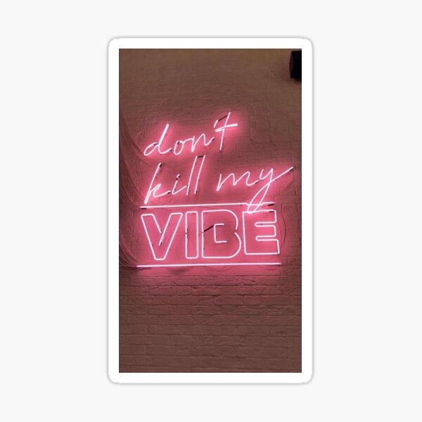 Don’t kill my vibe sticker Sticker