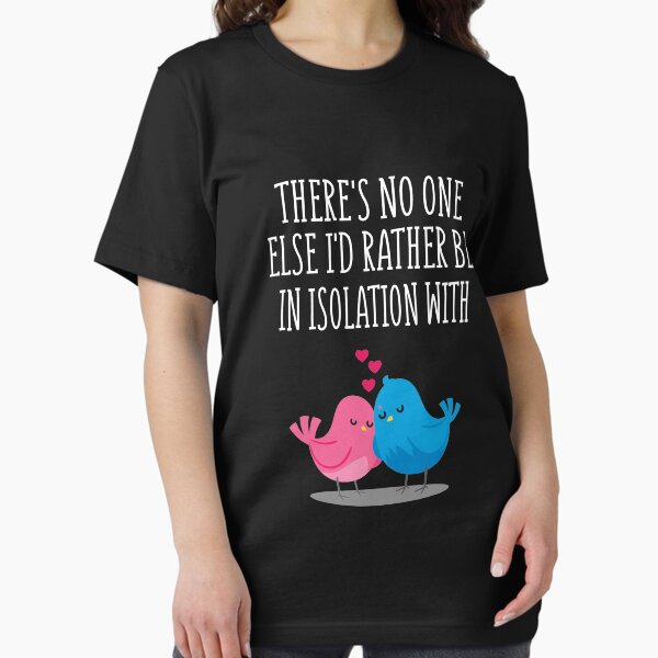 Item preview, There's No One Else I'd Rather Be in Isolation With designed and sold by Merch By ika.