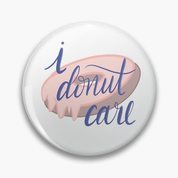 I Donut Care Pin