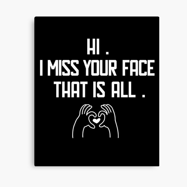 Item preview, Hi I Miss Your Face That's All designed and sold by Merch By ika.