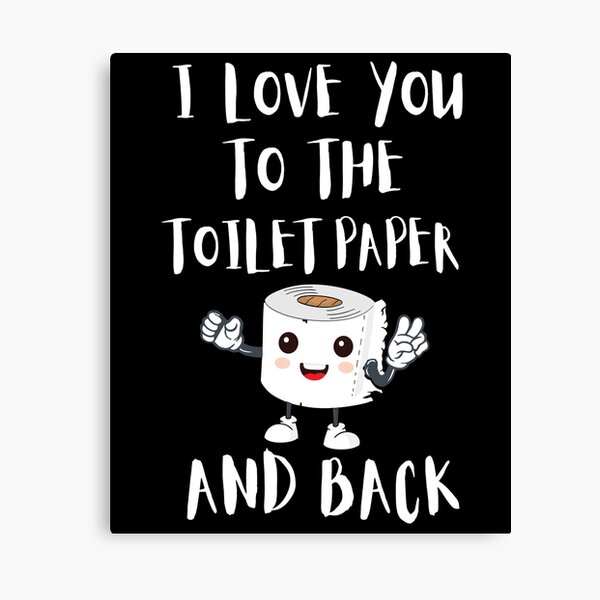 Item preview, I Love You To The Toilet Paper And Back designed and sold by Merch By ika.