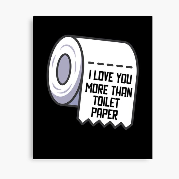 Item preview, I Love You More Than Toilet Paper designed and sold by Merch By ika.