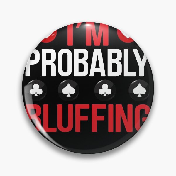 Item preview, I'm Probably Bluffing designed and sold by fantasyy.