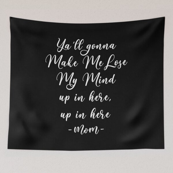 Item preview, Trendy and Funny Mom Quote Ya'll gonna Make me lose my mind, up in here, up in here designed and sold by KA DESIGNS.