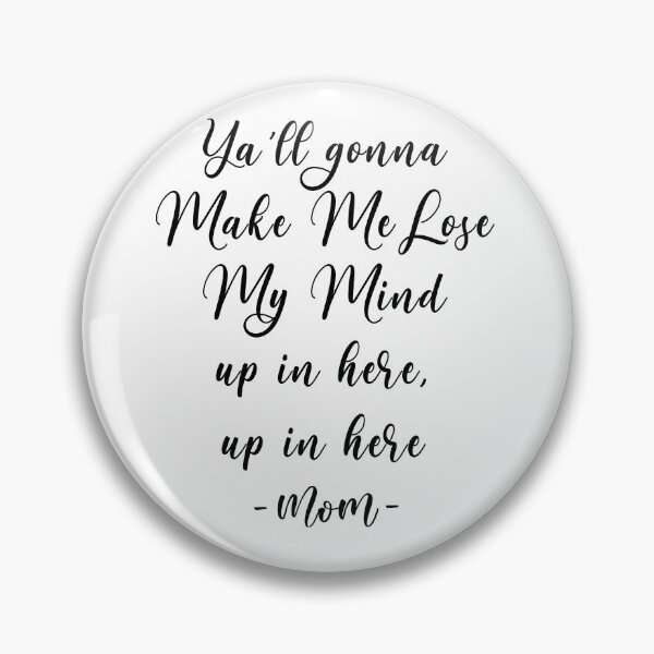 Item preview, Trendy and Funny Mom Quote Ya'll gonna Make me lose my mind, up in here, up in here designed and sold by KA DESIGNS.