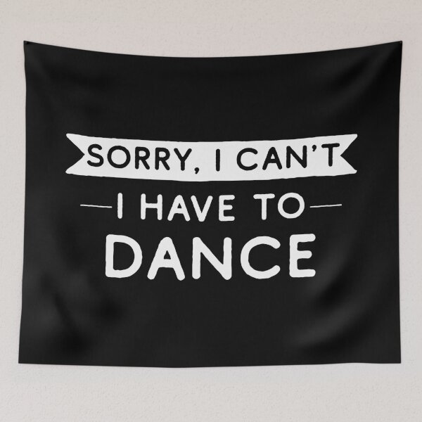 Item preview, Sorry I Can't I Have To Dance designed and sold by teesaurus.