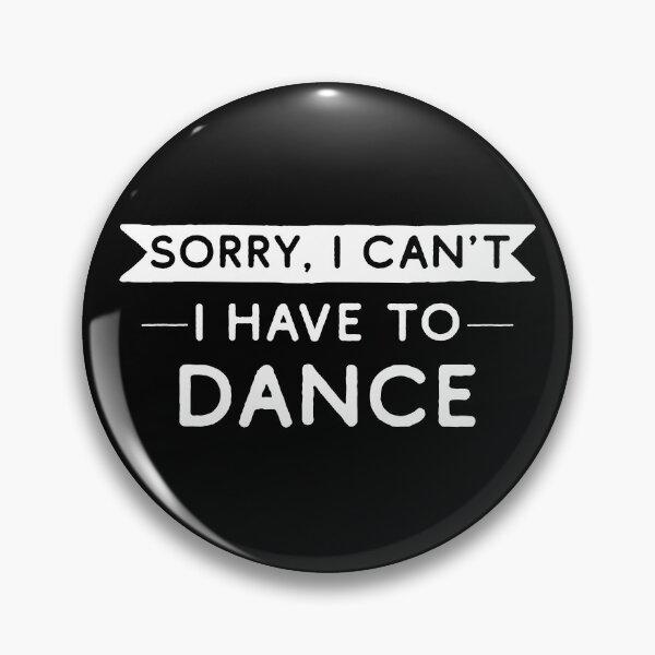 Item preview, Sorry I Can't I Have To Dance designed and sold by teesaurus.