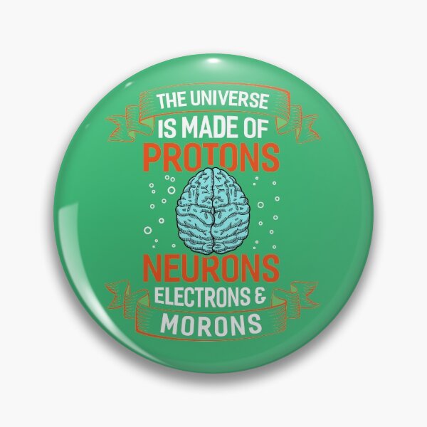 Item preview, The Universe Is Made Of Protons Neurons Electrons And Morons designed and sold by fantasyy.