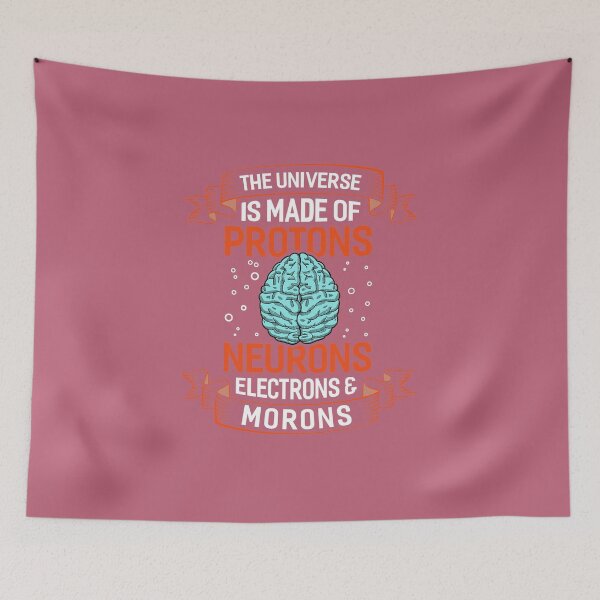 Item preview, The Universe Is Made Of Protons Neurons Electrons And Morons designed and sold by fantasyy.