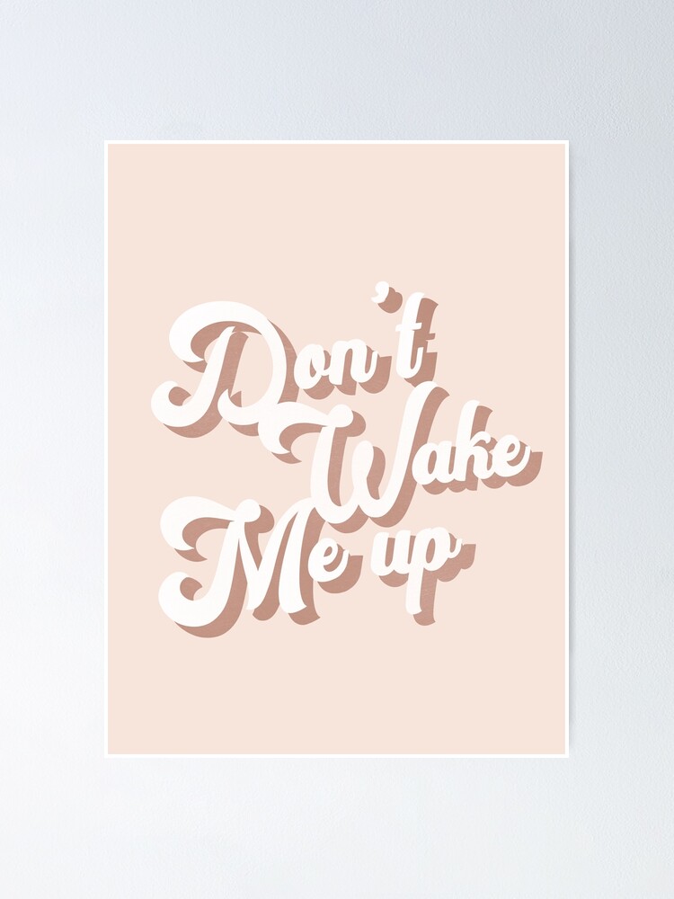 Don T Wake Me Up Poster By Alliemooney Redbubble