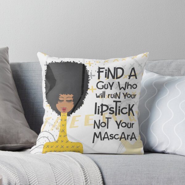 Find A Guy Who Will Ruin Your Lipstick Not Your Mascara Throw Pillow