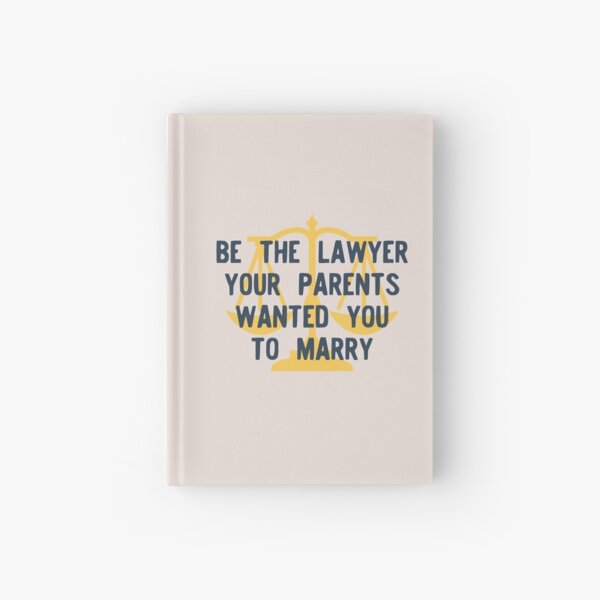 Be the Lawyer Your Parents Wanted You to Marry Hardcover Journal