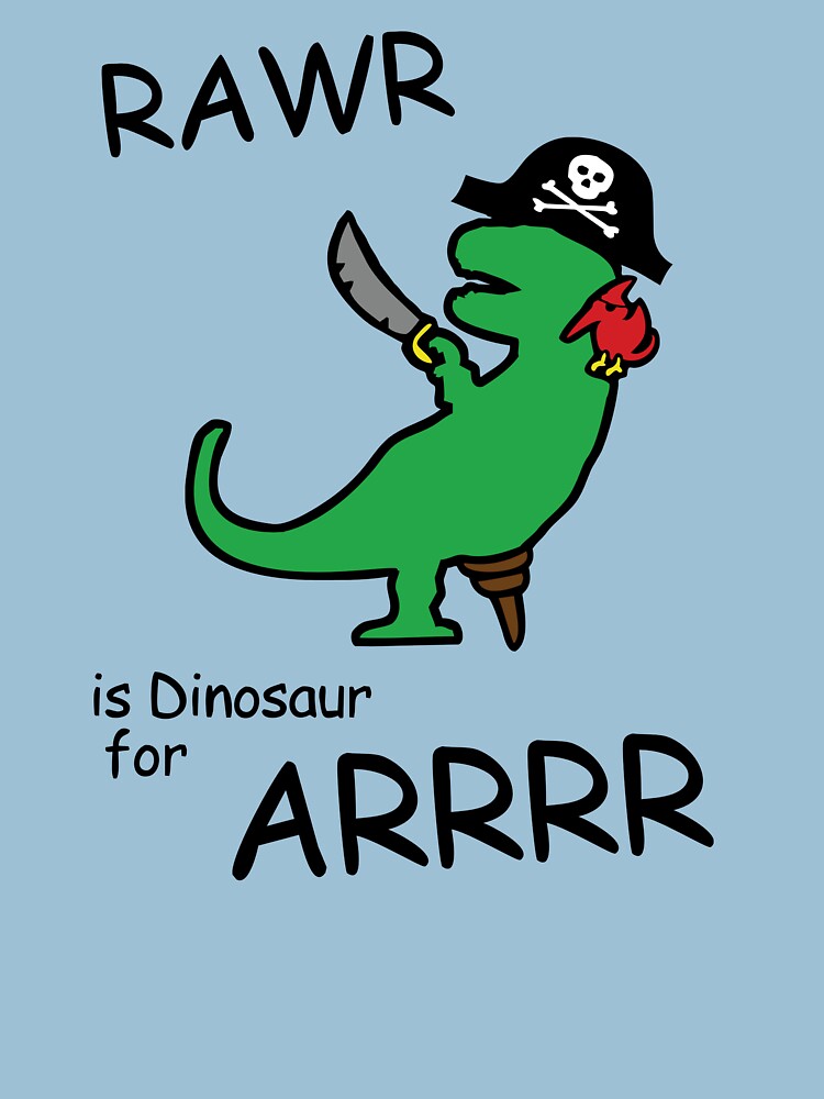 RAWR is Dinosaur for ARRR (Pirate Dinosaur) by jezkemp