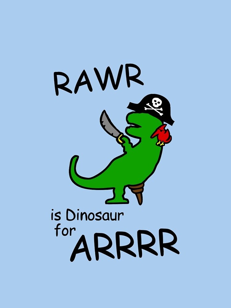 RAWR is Dinosaur for ARRR (Pirate Dinosaur) by jezkemp