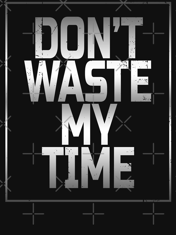 don-t-waste-my-time-motivational-quote-vintage-retro-distressed