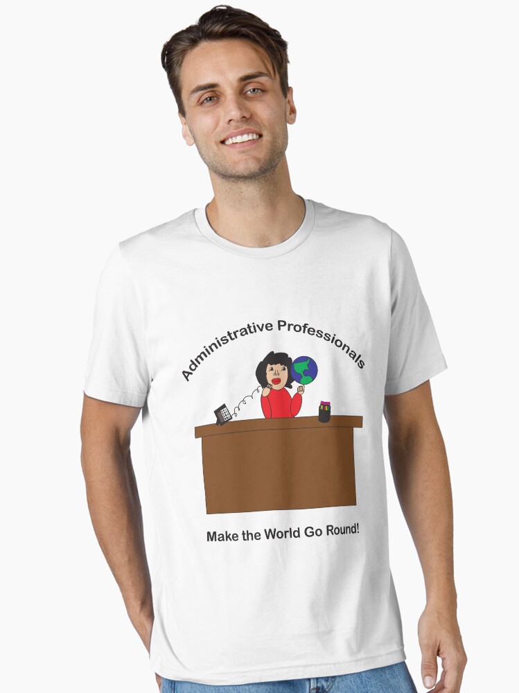 Administrative Professionals T-Shirt Make The World Go Administrative Professionals T-Shirt Make The World Go