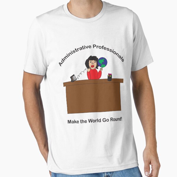 Administrative Professionals T-Shirt Make The World Go Administrative Professionals T-Shirt Make The World Go