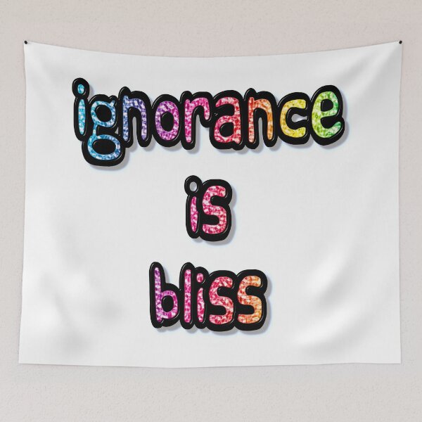 Item preview, Ignorance is Bliss designed and sold by MarkUK97.