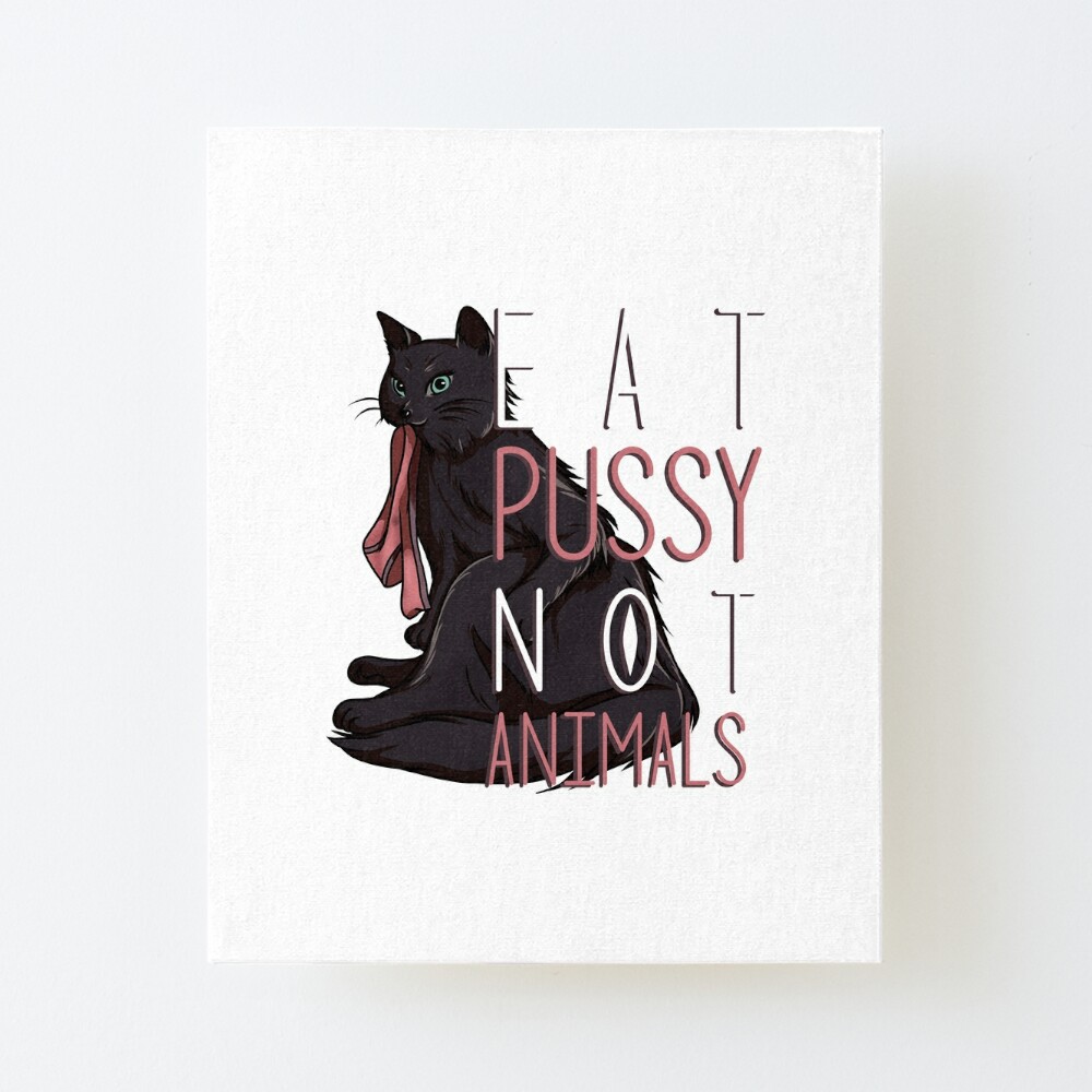 Eat Pussy not animals cat woman lesbian gift