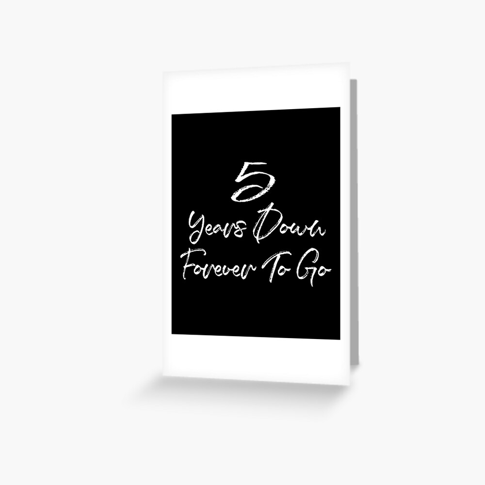 Funny 5th Anniversary Married 5 Years Down Forever To Go Graphic Greeting Card By Grabitees Redbubble