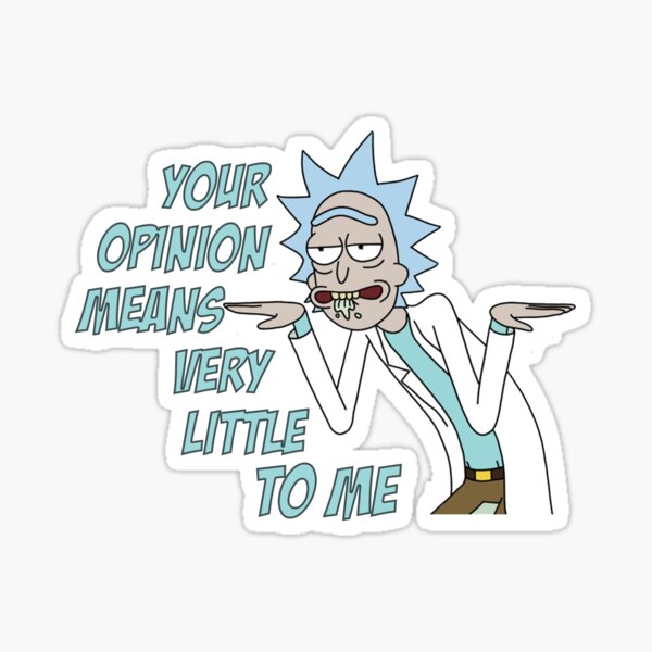 Your opinion means very little to me. Rick and Morty t shirt - Portal Science Wubba Lubba Dubb Dubb Bestseller Merch Hoodie Hat Glossy Sticker