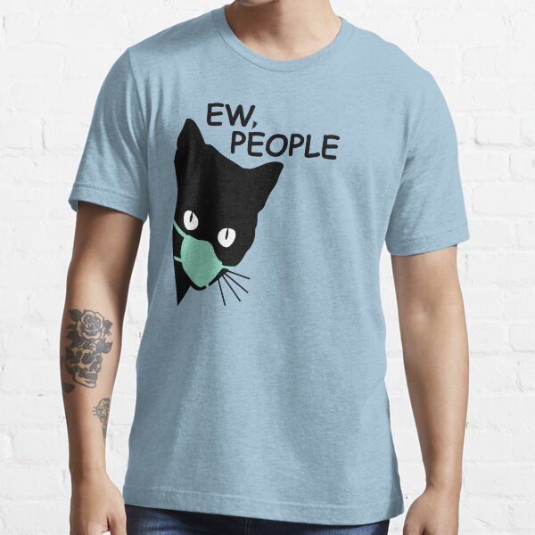 ew people cat quarantined 2020, cat lovers gift Essential T-Shirt