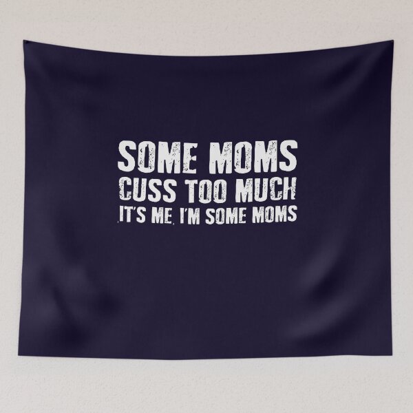 Item preview, Mothers day gift - Some Moms Cuss Too Much It's me, i'm some moms, - Funny mother day gift, mothers day gift mom designed and sold by 96design.