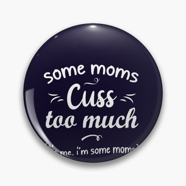 Item preview, Mothers day gift - Some Moms Cuss Too Much It's me, i'm some moms, - Funny mother day gift, mothers day gift mom designed and sold by 96design.