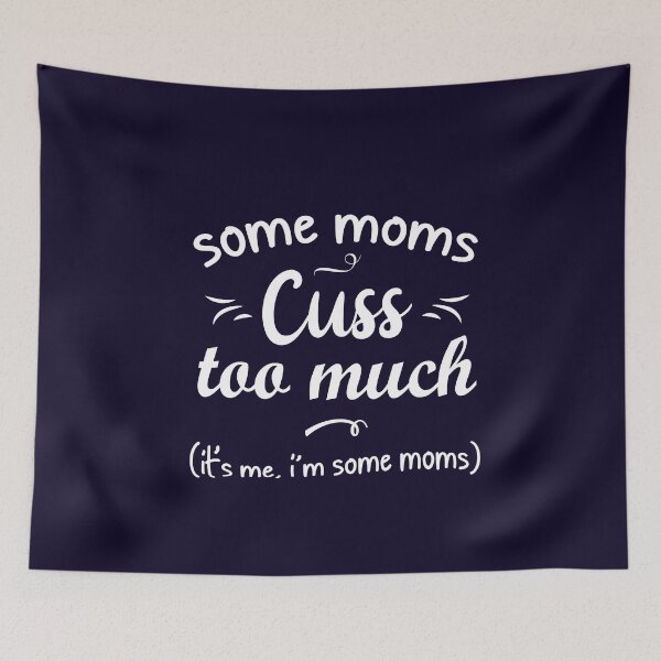 Item preview, Mothers day gift - Some Moms Cuss Too Much It's me, i'm some moms, - Funny mother day gift, mothers day gift mom designed and sold by 96design.