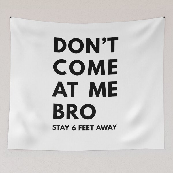Item preview, Don't come at me bro stay 6 feet away  designed and sold by Skelbunny.