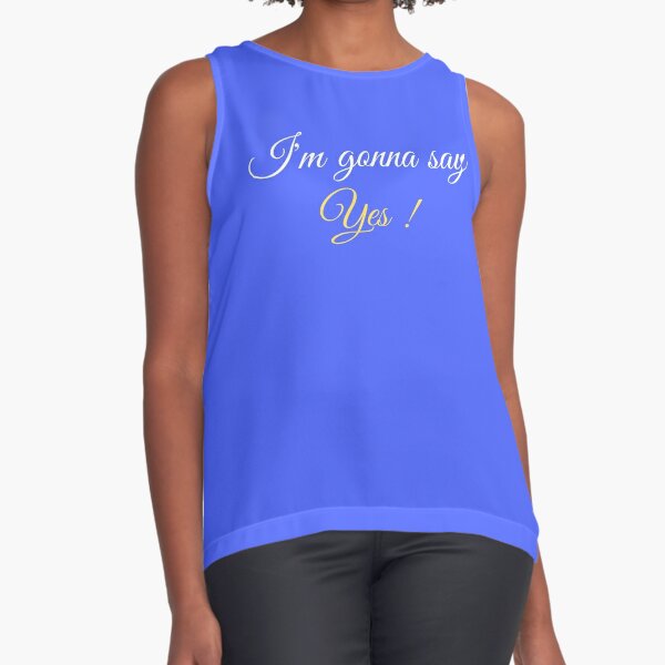 I'm Gonna Say "Yes!" - Best Funny Bride Gift | Wedding | Bachelorette Party Sleeveless Top